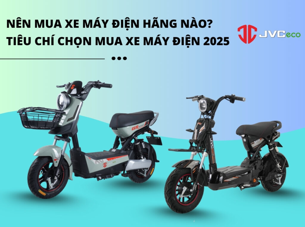 Nên mua xe máy điện hãng nào? Tiêu chí chọn mua xe máy điện 2025