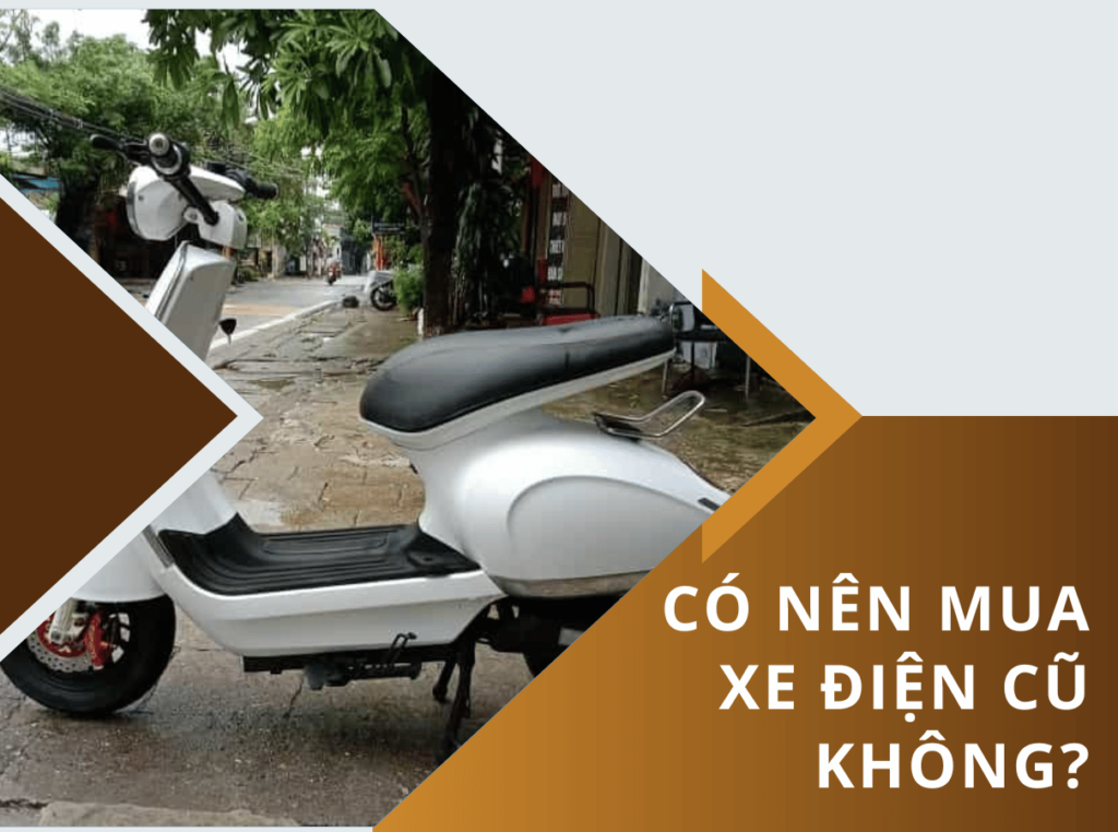 Có nên mua xe điện cũ không? Lưu ý lựa chọn 2025