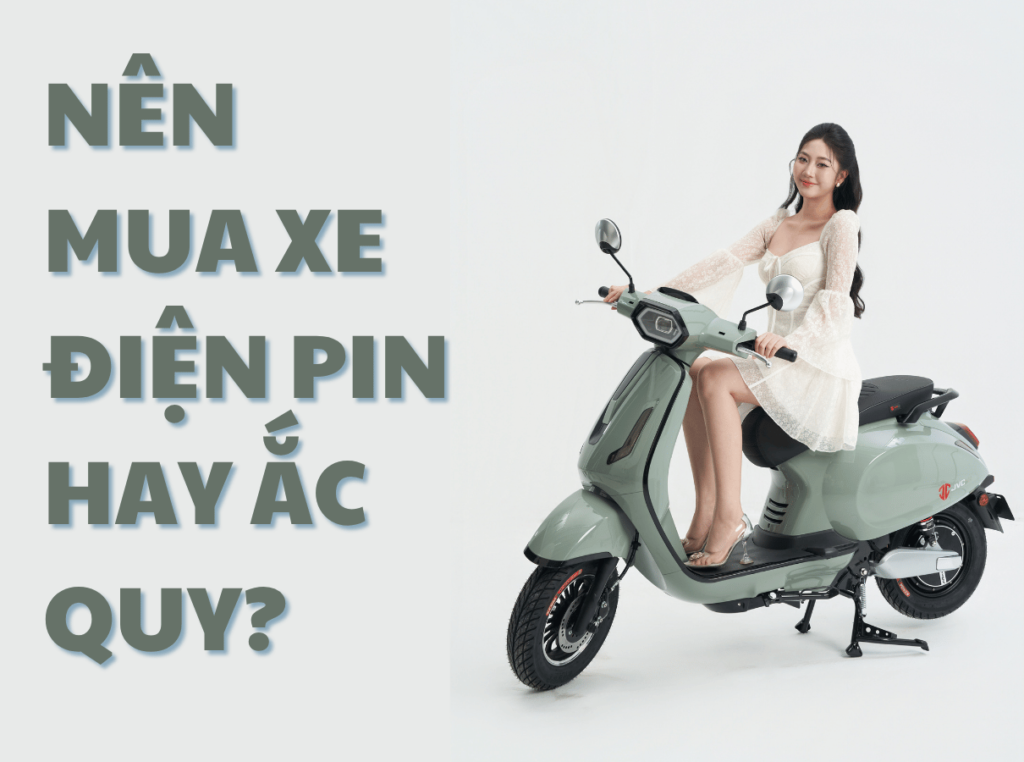 Nên mua xe điện pin hay ắc quy? Gợi ý tiêu chí lựa chọn