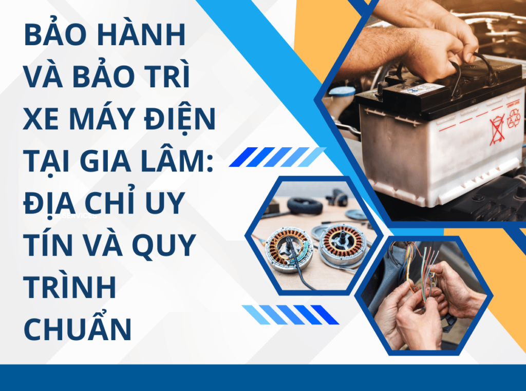 Bảo hành và bảo trì xe máy điện tại Gia Lâm: Địa chỉ uy tín và quy trình chuẩn