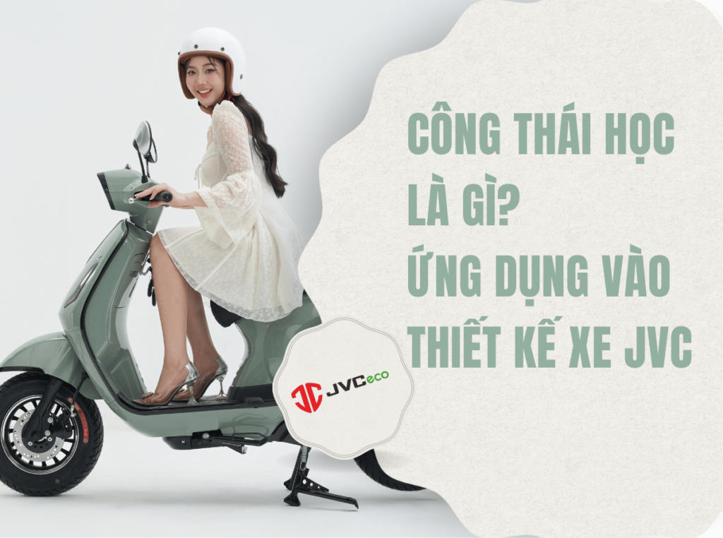 Công thái học là gì? Ứng dụng vào thiết kế xe máy điện JVC