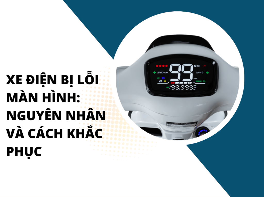 Xe điện bị lỗi màn hình: Nguyên nhân và cách khắc phục Xe điện bị lỗi màn hình: Nguyên nhân và cách khắc phục